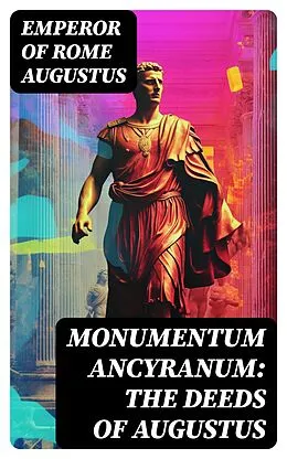 E-Book (epub) Monumentum Ancyranum: The Deeds of Augustus von Emperor of Rome Augustus