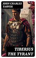 E-Book (epub) Tiberius the Tyrant von John Charles Tarver