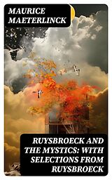 E-Book (epub) Ruysbroeck and the Mystics: with selections from Ruysbroeck von Maurice Maeterlinck