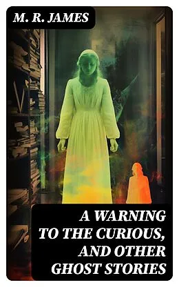 E-Book (epub) A Warning to the Curious, and Other Ghost Stories von M. R. James