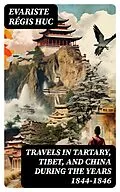 E-Book (epub) Travels in Tartary, Tibet, and China During the Years 1844-1846 von Evariste Régis Huc