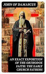 E-Book (epub) An Exact Exposition of the Orthodox Faith: The Early Church Fathers von John of Damascus