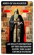 E-Book (epub) An Exact Exposition of the Orthodox Faith: The Early Church Fathers von John of Damascus