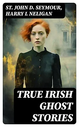 E-Book (epub) True Irish Ghost Stories von St John D. Seymour, Harry L Neligan