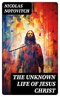 E-Book (epub) The Unknown Life of Jesus Christ von Nicolas Notovitch
