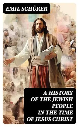 E-Book (epub) A History of the Jewish People in the Time of Jesus Christ von Emil Schürer