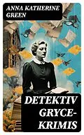 E-Book (epub) Detektiv Gryce-Krimis von Anna Katherine Green