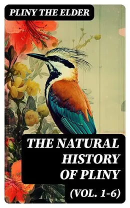E-Book (epub) The Natural History of Pliny (Vol. 1-6) von Pliny the Elder