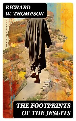 E-Book (epub) The Footprints of the Jesuits von Richard W. Thompson