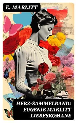 E-Book (epub) Herz-Sammelband: Eugenie Marlitt Liebesromane von E. Marlitt