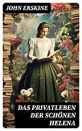 E-Book (epub) Das Privatleben der schönen Helena von John Erskine