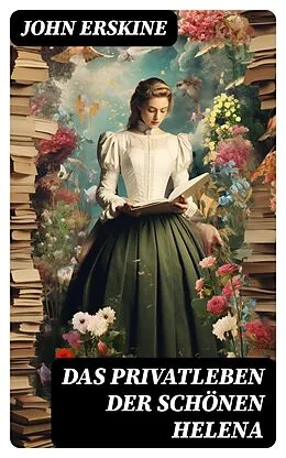 E-Book (epub) Das Privatleben der schönen Helena von John Erskine