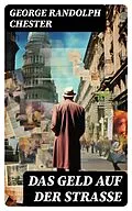 E-Book (epub) Das Geld auf der Straße von George Randolph Chester