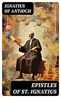 E-Book (epub) Epistles of St. Ignatius von Ignatius of Antioch