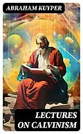 E-Book (epub) Lectures on Calvinism von Abraham Kuyper