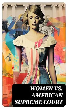 E-Book (epub) Women vs. American Supreme Court von Supreme Court of the United States, United States Congress, Jon O. Shimabukuro