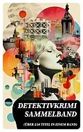 E-Book (epub) Detektivkrimi Sammelband (Über 250 Titel in einem Band) von Hugo Bettauer, Eufemia von Adlersfeld-Ballestrem, Edgar Allan Poe