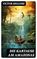 E-Book (epub) Die Kartause am Amazonas von Victor Helling