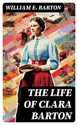E-Book (epub) The Life of Clara Barton von William E. Barton