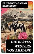 E-Book (epub) Die besten Western von Armand von Friedrich Armand Strubberg