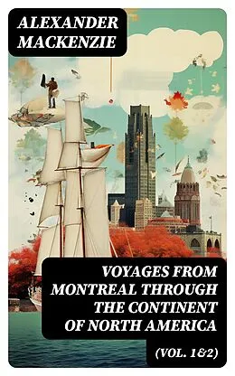 E-Book (epub) Voyages from Montreal Through the Continent of North America (Vol. 1&2) von Alexander Mackenzie