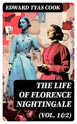 E-Book (epub) The Life of Florence Nightingale (Vol. 1&amp;2) von Edward Tyas Cook