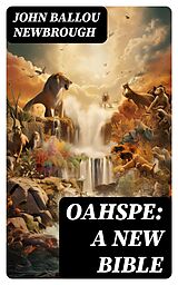 E-Book (epub) Oahspe: A New Bible von John Ballou Newbrough