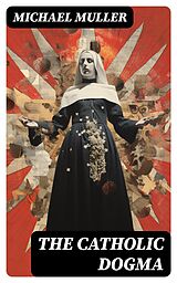 E-Book (epub) The Catholic Dogma von Michael Muller