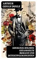 E-Book (epub) Sherlock Holmes: Gesammelte Romane und Detektivgeschichten von Arthur Conan Doyle