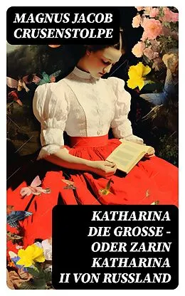 E-Book (epub) Katharina die Große - oder Zarin Katharina II von Russland von Magnus Jacob Crusenstolpe