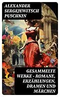 E-Book (epub) Gesammelte Werke - Romane, Erzählungen, Dramen und Märchen von Alexander Sergejewitsch Puschkin