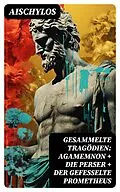 E-Book (epub) Gesammelte Tragödien: Agamemnon + Die Perser + Der gefesselte Prometheus von Aischylos