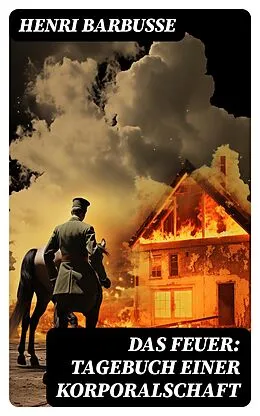 E-Book (epub) Das Feuer: Tagebuch einer Korporalschaft von Henri Barbusse