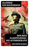E-Book (epub) Der rote Kampfflieger (Der Rote Baron): Die Autobiografie von Manfred von Richthofen