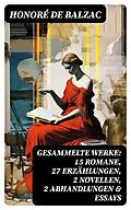 E-Book (epub) Gesammelte Werke: 15 Romane, 27 Erzählungen, 2 Novellen, 2 Abhandlungen &amp; Essays von Honoré de Balzac