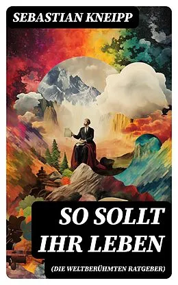E-Book (epub) So sollt ihr leben (Die weltberühmten Ratgeber) von Sebastian Kneipp