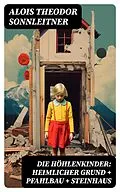E-Book (epub) Die Höhlenkinder: Heimlicher Grund + Pfahlbau + Steinhaus von Alois Theodor Sonnleitner