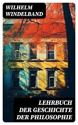 E-Book (epub) Lehrbuch der Geschichte der Philosophie von Wilhelm Windelband
