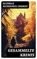 E-Book (epub) Gesammelte Krimis von Mathias McDonnell Bodkin