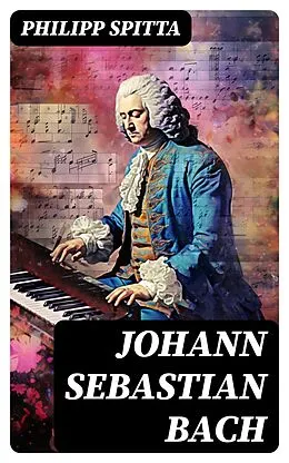 E-Book (epub) Johann Sebastian Bach von Philipp Spitta