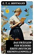 E-Book (epub) Das Fräulein von Scuderi: Erste deutsche Kriminalnovelle von E. T. A. Hoffmann