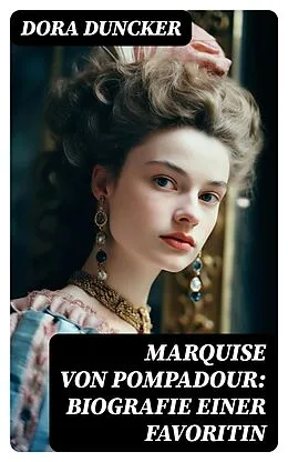 E-Book (epub) Marquise von Pompadour: Biografie einer Favoritin von Dora Duncker
