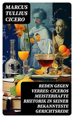 E-Book (epub) Reden gegen Verres: Ciceros meisterhafte Rhetorik in seiner bekannteste Gerichtsrede von Marcus Tullius Cicero