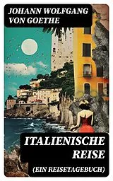 E-Book (epub) Italienische Reise (Ein Reisetagebuch) von Johann Wolfgang von Goethe