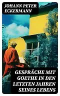 E-Book (epub) Gespräche mit Goethe in den letzten Jahren seines Lebens von Johann Peter Eckermann