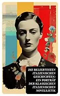 E-Book (epub) Die beliebtesten italienischen Geschichten: Ein Porträt der klassischen italienischen Novellistik von Niccolò Machiavelli, Giovanni Boccaccio, Gabriele D'Annunzio