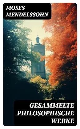 E-Book (epub) Gesammelte philosophische Werke von Moses Mendelssohn