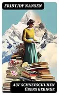 E-Book (epub) Auf Schneeschuhen übers Gebirge von Fridtjof Nansen