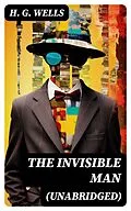 E-Book (epub) The Invisible Man (Unabridged) von H. G. Wells