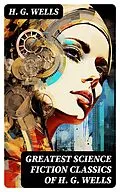 E-Book (epub) Greatest Science Fiction Classics of H. G. Wells von H. G. Wells